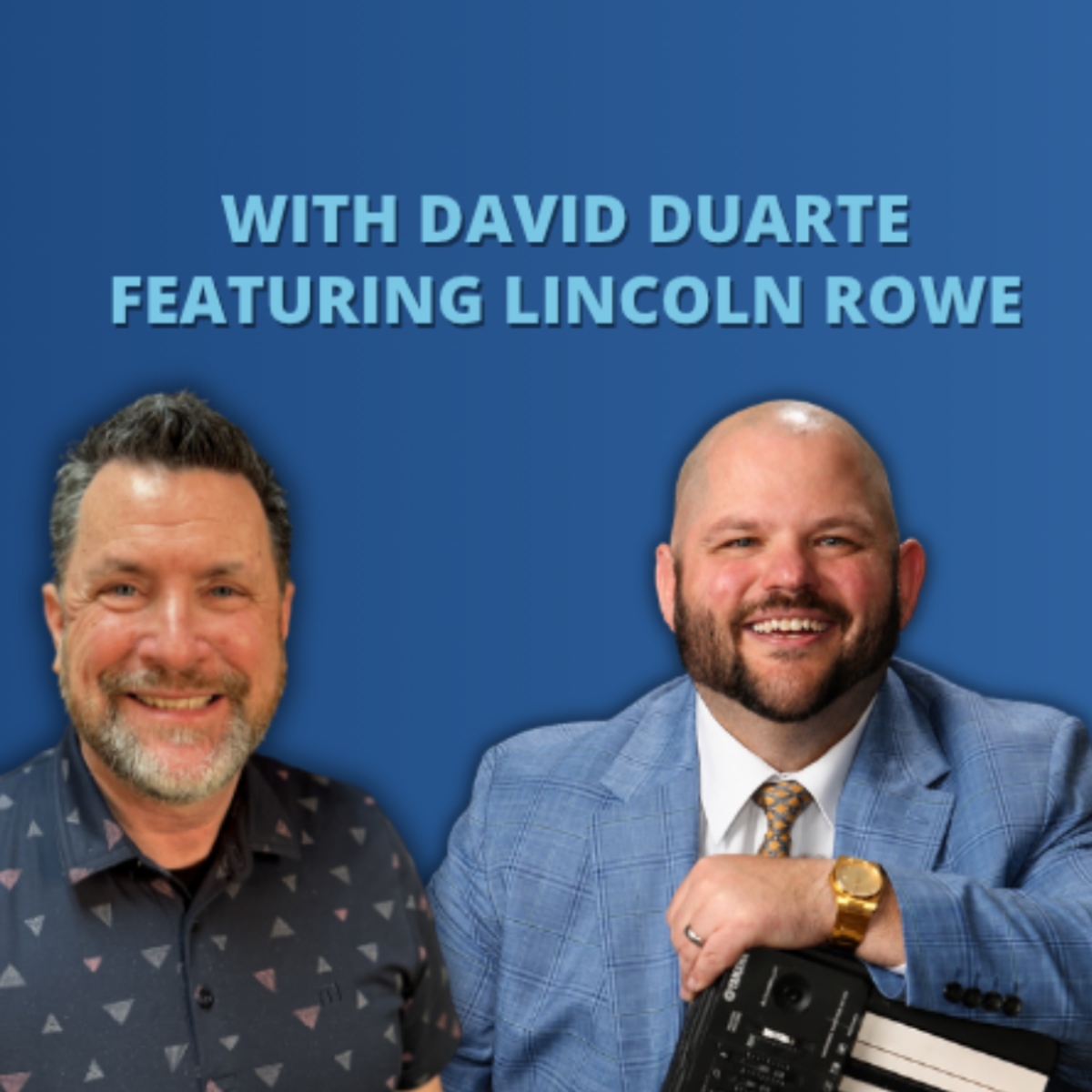 100th Episode! David Duarte & Lincoln Rowe
